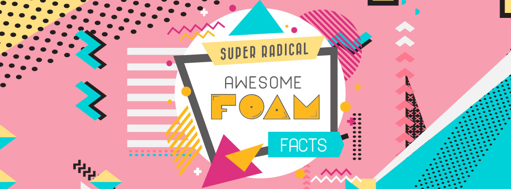 Foam Facts